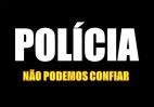 POLÍCIA - NÃO PODEMOS CONFIAR (P)